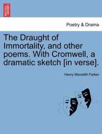 The Draught of Immortality, and Other Poems. with Cromwell, a Dramatic Sketch [In Verse].