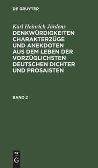 Denkwurdigkeiten Charakterzuge und Anekdoten aus dem Leben der vorzuglichsten deutschen Dichter und Prosaisten