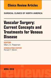 Vascular Surgery: Current Concepts and Treatments for Venous Disease, An Issue of Surgical Clinics