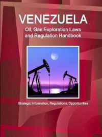 Venezuela Oil, Gas Exploration Laws and Regulation Handbook - Strategic Information, Regulations, Opportunities
