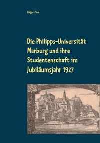 Die Philipps-Universitat Marburg und ihre Studentenschaft im Jubilaumsjahr 1927