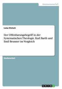 Der Offenbarungsbegriff in der Systematischen Theologie. Karl Barth und Emil Brunner im Vergleich