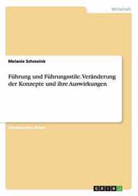 Fuhrung und Fuhrungsstile. Veranderung der Konzepte und ihre Auswirkungen