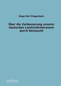 UEber die Verbesserung unserer deutschen Landrindviehrassen durch Reinzucht