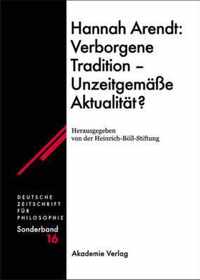 Hannah Arendt: Verborgene Tradition - Unzeitgemäße Aktualität?