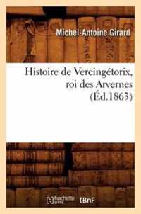 Histoire de Vercingetorix, Roi Des Arvernes (Ed.1863)