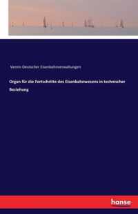 Organ fur die Fortschritte des Eisenbahnwesens in technischer Beziehung