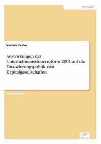 Auswirkungen der Unternehmenssteuerreform 2001 auf die Finanzierungspolitik von Kapitalgesellschaften