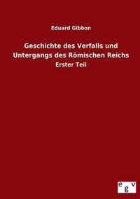 Geschichte des Verfalls und Untergangs des Roemischen Reichs