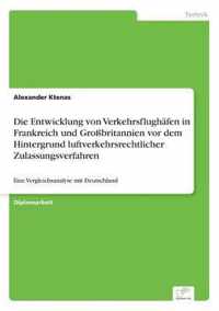 Die Entwicklung von Verkehrsflughafen in Frankreich und Grossbritannien vor dem Hintergrund luftverkehrsrechtlicher Zulassungsverfahren