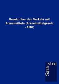 Gesetz uber den Verkehr mit Arzneimitteln (Arzneimittelgesetz - AMG)