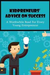 Kidpreneurs' Advice On Success: A Worthwhile Read For Every Young Entrepreneur