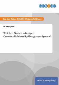 Welchen Nutzen erbringen Customer-Relationship-Management-Systeme?