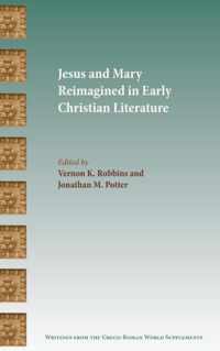 Jesus and Mary Reimagined in Early Christian Literature