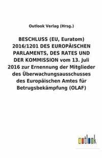 BESCHLUSS (EU, Euratom) 2016/1201 DES EUROPAEISCHEN PARLAMENTS, DES RATES UND DER KOMMISSION vom 13. Juli 2016 zur Ernennung der Mitglieder des UEberwachungsausschusses des Europaischen Amtes fur Betrugsbekampfung (OLAF)