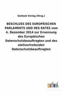 BESCHLUSS DES EUROPAEISCHEN PARLAMENTS UND DES RATES vom 4. Dezember 2014 zur Ernennung des Europaischen Datenschutzbeauftragten und des stellvertretenden Datenschutzbeauftragten