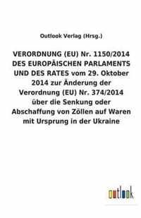 VERORDNUNG (EU) Nr. 1150/2014 DES EUROPAEISCHEN PARLAMENTS UND DES RATES vom 29. Oktober 2014 zur AEnderung der Verordnung (EU) Nr. 374/2014 uber die Senkung oder Abschaffung von Zoellen auf Waren mit Ursprung in der Ukraine