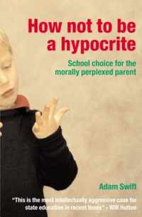 How Not to Be a Hypocrite: School Choice for the Morally Perplexed Parent