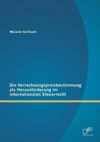 Die Verrechnungspreisbestimmung als Herausforderung im internationalen Steuerrecht