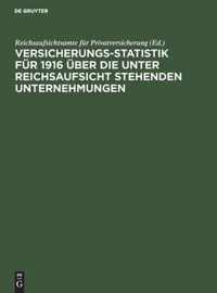 Versicherungs-Statistik Fur 1916 UEber Die Unter Reichsaufsicht Stehenden Unternehmungen