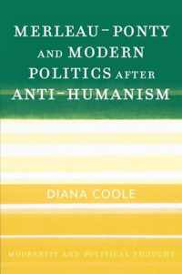 Merleau-Ponty and Modern Politics After Anti-Humanism