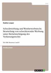 Schockwerbung und Wettbewerbsrecht. Beurteilung von schockierender Werbung unter Berucksichtigung des Verfassungsrechts