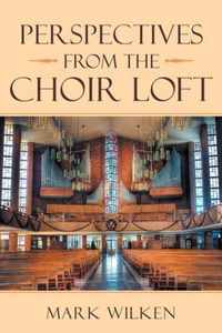 Perspectives from the Choir Loft