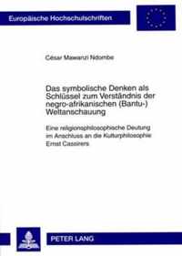 Das symbolische Denken als Schlüssel zum Verständnis der negro-afrikanischen (Bantu-)Weltanschauung