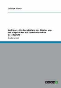 Karl Marx - Die Entwicklung des Staates von der bürgerlichen zur kommunistischen Gesellschaft