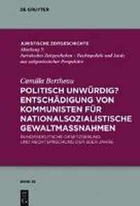 Politisch unwurdig? Entschadigung von Kommunisten fur nationalsozialistische Gewaltmassnahmen