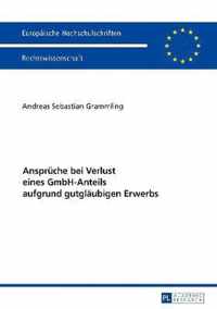 Ansprueche Bei Verlust Eines Gmbh-Anteils Aufgrund Gutglaeubigen Erwerbs