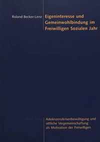 Eigeninteresse und Gemeinwohlbindung im Freiwilligen Sozialen Jahr; Adoleszenzkrisenbewaltigung und sittliche Vergemeinschaftung als Motivation der Freiwilligen