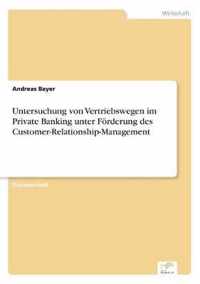 Untersuchung von Vertriebswegen im Private Banking unter Foerderung des Customer-Relationship-Management
