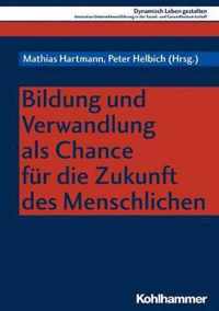 Bildung und Verwandlung als Chance fÃ¼r die Zukunft des Menschlichen