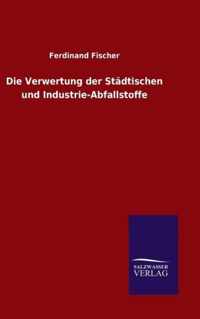 Die Verwertung der Stadtischen und Industrie-Abfallstoffe