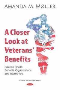 A Closer Look at Veterans' Benefits Salaries, Health Benefits, Organizations and Internships Military and Veteran Issues