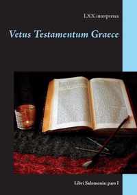 Vetus Testamentum Graece: Libri Salomonis