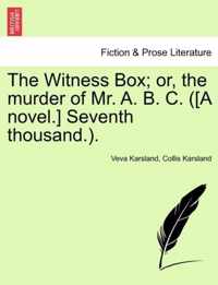 The Witness Box; Or, the Murder of Mr. A. B. C. ([A Novel.] Seventh Thousand.).