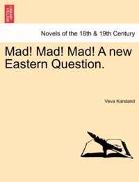 Mad! Mad! Mad! a New Eastern Question.