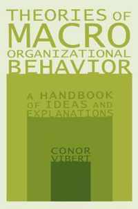 Theories of Macro-Organizational Behavior: A Handbook of Ideas and Explanations