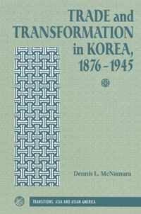 Trade And Transformation In Korea, 1876-1945