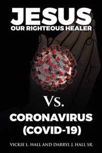 Jesus Our Righteous Healer Vs. Coronavirus (Covid-19)