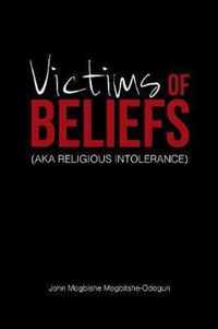 Victims of Beliefs (Aka Religious Intolerance)