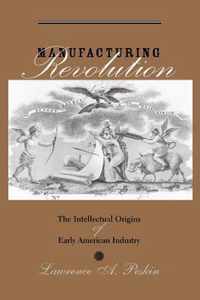 Manufacturing Revolution - The Intellectual Origins of Early American History