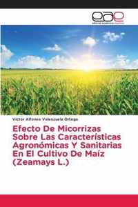 Efecto De Micorrizas Sobre Las Caracteristicas Agronomicas Y Sanitarias En El Cultivo De Maiz (Zeamays L.)