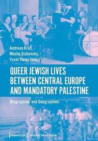 Queer Jewish Lives Between Central Europe and Ma - Biographies and Geographies, 1870-1960