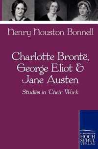 Charlotte Bronte, George Eliot & Jane Austen