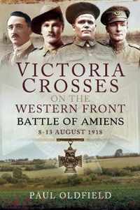 Victoria Crosses on the Western Front - Battle of Amiens