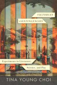 Victorian Contingencies: Experiments in Literature, Science, and Play