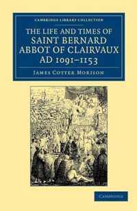 The Life And Times Of Saint Bernard, Abbot Of Clairvaux, Ad 1091- 1153